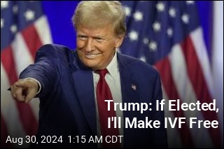 Trump: As President, I&#39;d Make IVF Free