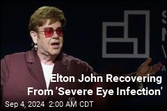 &#39;Severe Eye Infection&#39; Leaves Elton John With Limited Vision