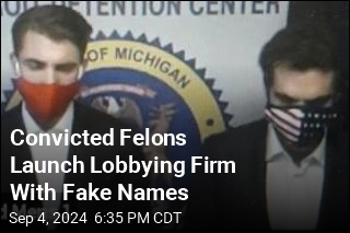 Convicted Felons Launch Lobbying Firm With Fake Names