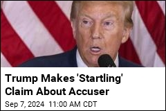 Trump on Accuser: 'She Would Not Have Been the Chosen One'