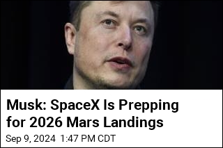 Musk: SpaceX Is Prepping for 2026 Mars Landings