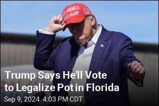 Trump Says He&#39;ll Vote to Legalize Pot in Florida