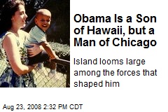 Obama Is a Son of Hawaii, but a Man of Chicago