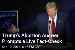 Trump&#39;s Abortion Answer Prompts a Live Fact-Check