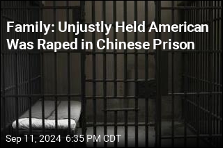 Family: Unjustly Held American Was Raped in Chinese Prison