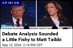 Debate Analysis Sounded a Little Fishy to Matt Taibbi