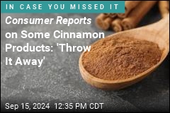 Consumer Reports on Cinnamon Products: &#39;Throw It Away&#39;