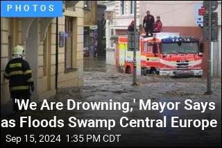 &#39;We Are Drowning,&#39; Mayor Says as Floods Swamp Central Europe