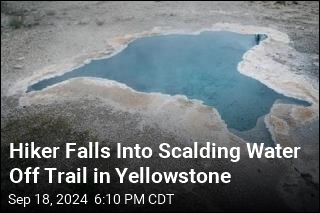 Hiker Falls Into Scalding Water Off Trail in Yellowstone