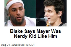 Blake Says Mayer Was Nerdy Kid Like Him