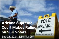 Arizona Supreme Court Makes Ruling on 98K Voters