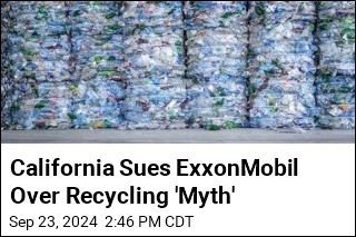 California Sues ExxonMobil Over Recycling &#39;Myth&#39;