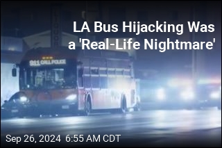 LA Bus Hijacking Was a &#39;Real-Life Nightmare&#39;