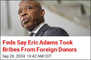 Feds Say Eric Adams Took Bribes From Foreign Donors