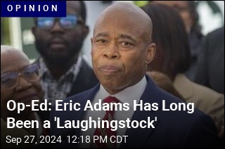 Op-Ed: Eric Adams Has Long Been a &#39;Laughingstock&#39;