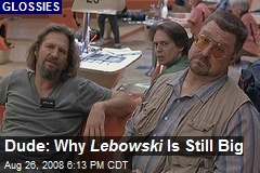 Dude: Why Lebowski Is Still Big