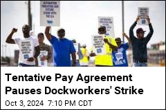 Tentative Pay Agreement Pauses Dockworkers&#39; Strike