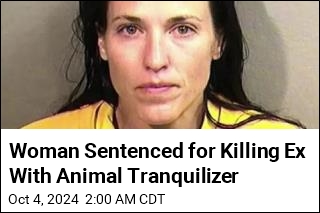 Woman Sentenced for Killing Ex With Animal Tranquilizer