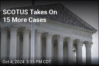 SCOTUS Takes On 15 More Cases