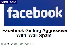 Facebook Getting Aggressive With 'Wall Spam'