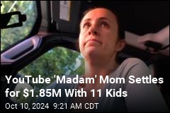 YouTube&#39;s &#39;Madam&#39; Mom Settles Claims From 11 Kids