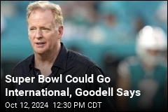 Goodell Floats Playing Super Bowl in Another Country