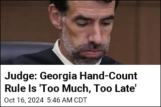 Judge: Georgia Hand-Count Rule Is &#39;Too Much, Too Late&#39;