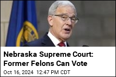 Nebraska&#39;s Top Court Says Former Felons Can Vote