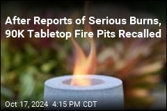 After Reports of Serious Burns, 90K Tabletop Fire Pits Recalled