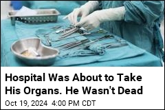 They Were About to Harvest His Organs. He Wasn&#39;t Dead