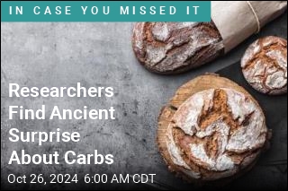 Researchers Find Ancient Surprise About Carbs