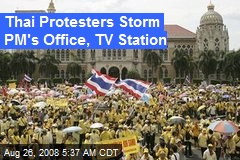 Thai Protesters Storm PM's Office, TV Station