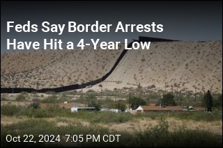 Feds Say Border Arrests Have Hit a 4-Year Low