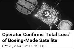 Boeing-Made Satellite Suffers &#39;Instantaneous&#39; Breakup