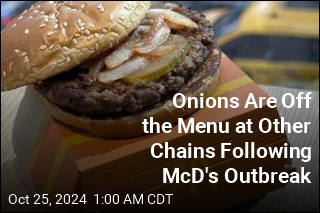 Onions Are Off the Menu at Other Chains Following McD's Outbreak