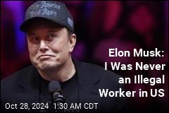 Elon Musk: I Never Worked Illegally in US