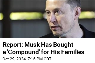 Report: Musk Has Bought a &#39;Compound&#39; for His Families