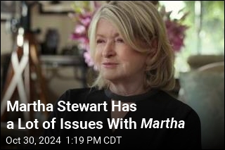 Martha Stewart Has a Lot of Issues With Martha