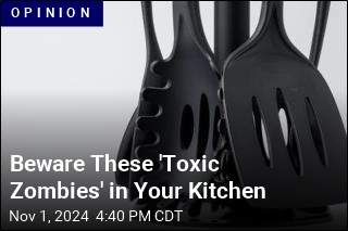 Beware These &#39;Toxic Zombies&#39; in Your Kitchen