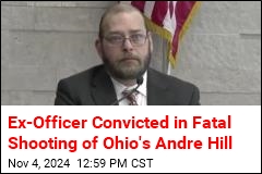 Ex-Officer Convicted in Fatal Shooting of Ohio&#39;s Andre Hill