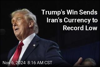 Trump&#39;s Win Sends Iran&#39;s Currency to All-Time Low