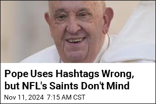 Pope Uses Hashtags Wrong, but NFL&#39;s Saints Don&#39;t Mind