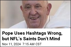 Pope Uses Hashtags Wrong, but NFL&#39;s Saints Don&#39;t Mind