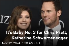 Chris Pratt, Katherine Schwarzenegger Have 3rd Baby