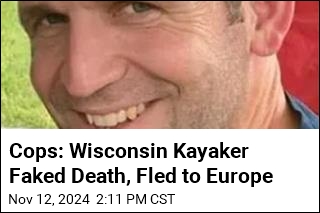 Cops: Wisconsin Kayaker Faked Death, Fled to Europe