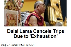Dalai Lama Cancels Trips Due to 'Exhaustion'