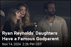 Ryan Reynolds&#39; Daughters Have a Famous Godmother