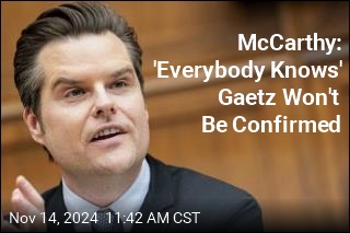 McCarthy: &#39;Everybody Knows&#39; Gaetz Won&#39;t Be Confirmed