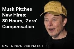 Musk Pitches New Hires: 80 Hours, &#39;Zero&#39; Compensation