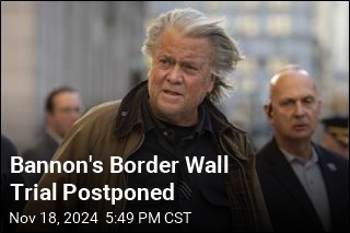 Bannon&#39;s Border Wall Trial Postponed